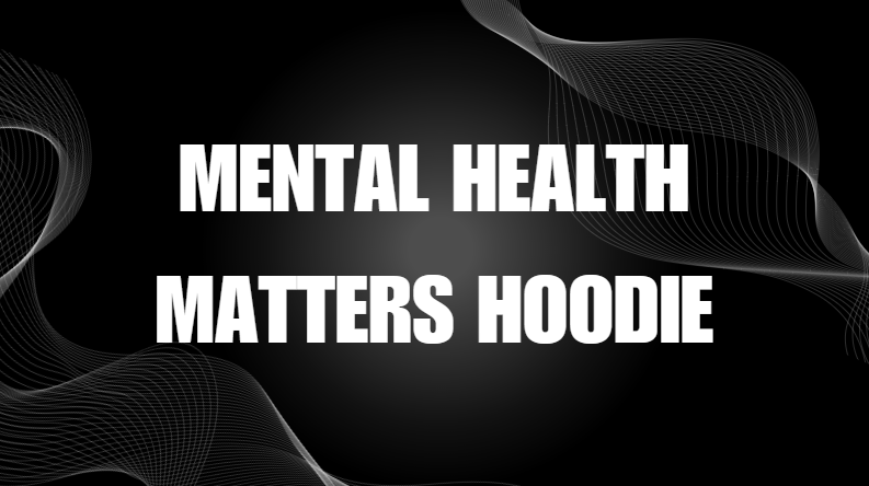 Mental Health Matters Hoodie