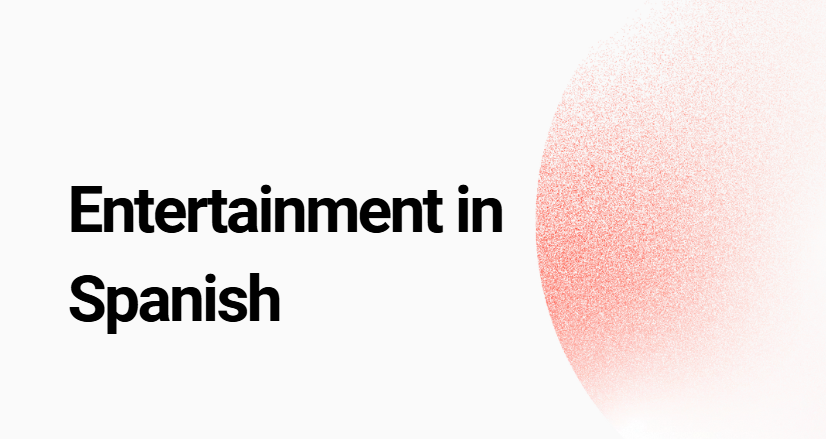 Entertainment in Spanish