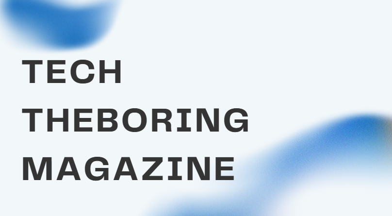 Tech TheBoringMagazine