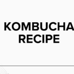 Kombucha Recipe